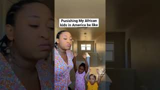 Punishing My African kids in America be like