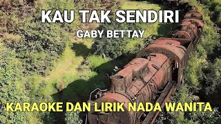 Kau Tak Sendiri - Gaby Bettay Karaoke Nada Wanita