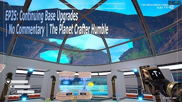 EP25: Continuing Base Upgrades | No Commentary | The Planet Crafter Humble