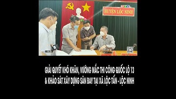 GIẢI QUYẾT KHÓ KHĂN VƯỚNG MẮC XÂY DỰNG QUỐC LỘ 13, KHẢO SÁT XÂY DỰNG SÂN BAY LỘC TẤN - LỘC NINH