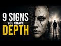 9 Signs You Crave Depth in a Shallow World