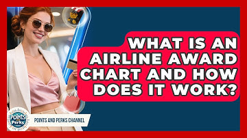 What Is An Airline Award Chart And How Does It Work? - Points and Perks Channel