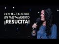 Hoy Todo Lo Que En Ti Está Muerto, ¡RESUCITA! - Pastora Ana Olondo