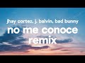 Jhay Cortez, J. Balvin, Bad Bunny – No Me Conoce Remix (Letra)