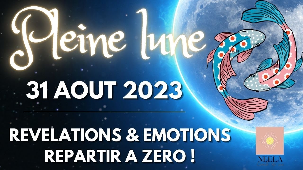 🌝⚡️😇PLEINE LUNE 31 AOUT 2023 POISSONS : REVELATIONS &amp; EMOTIONS