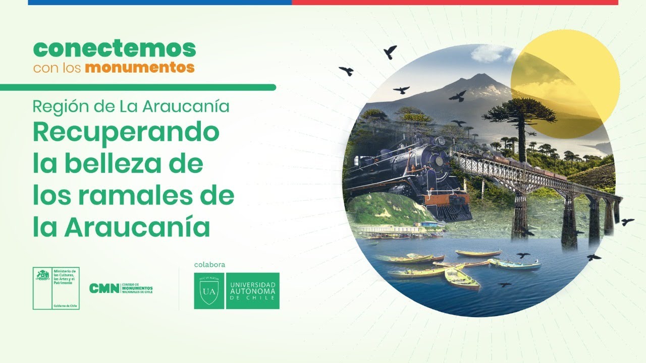 Conectemos con los Monumentos: La Araucanía - Recuperando la belleza de los ramales de La Araucanía