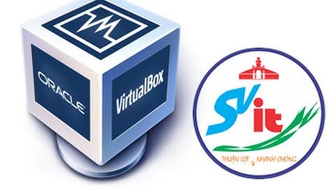 Hướng dẫn cài đặt VIRTUALBOX - Phần mềm tạo máy ảo