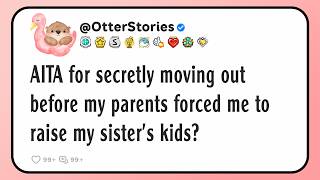 AITA for secretly moving out before my parents forced me to raise my sister's kids?