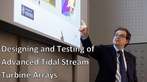 Richard Willden - Design and Testing of Advanced Tidal Stream Turbine Arrays