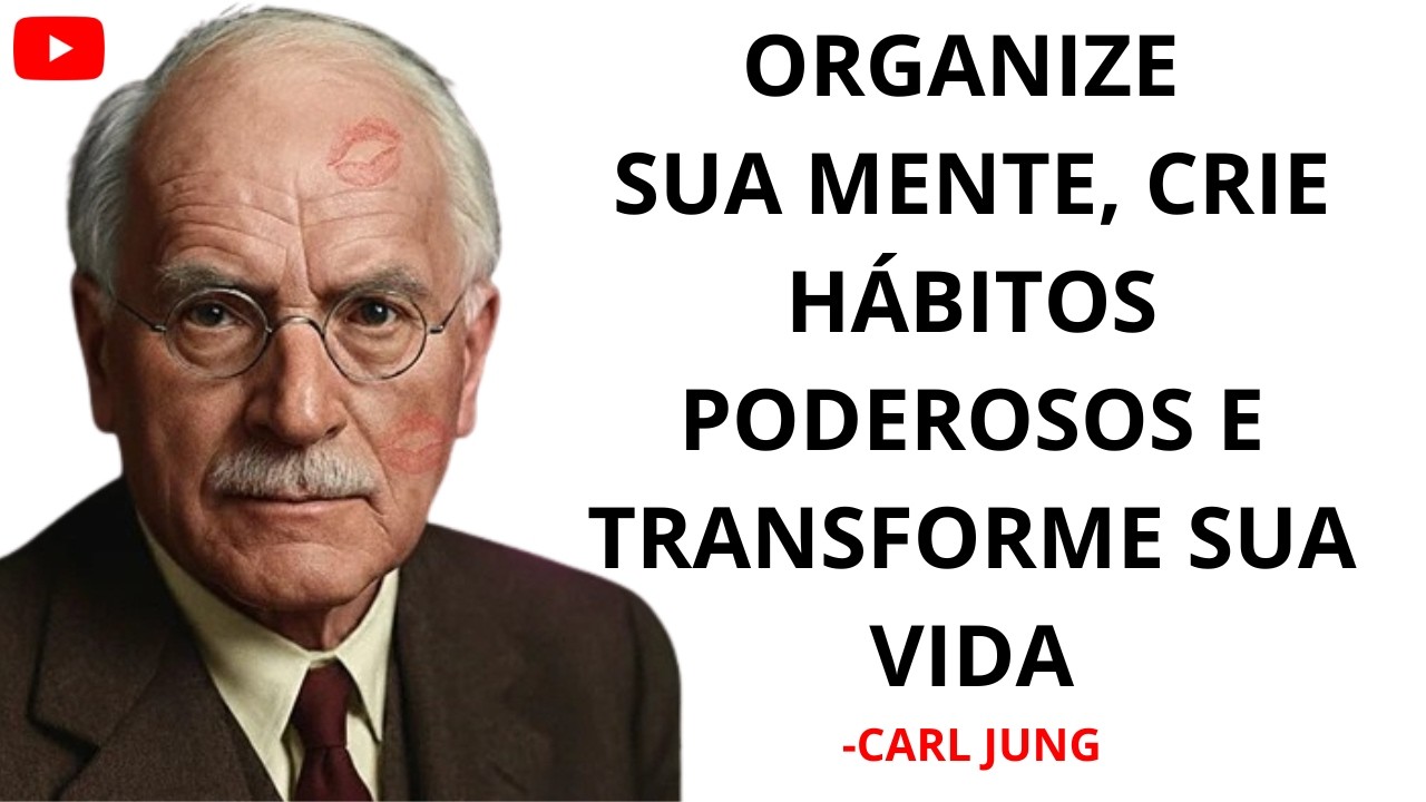 Organize Sua Mente, Crie Hábitos Poderosos e Transforme Sua Vida Silenciosamente | Carl Jung