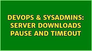 Celebrity DevOps & SysAdmins: Server downloads pause and timeout Profile