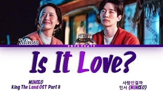 MINSEO (민서) - Is It Love (사랑인걸까) King The Land OST 8 (킹더랜드 OST 8) Lyrics/가사 [Han|Rom|Eng]