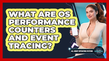 What Are OS Performance Counters And Event Tracing? - All About Operating Systems