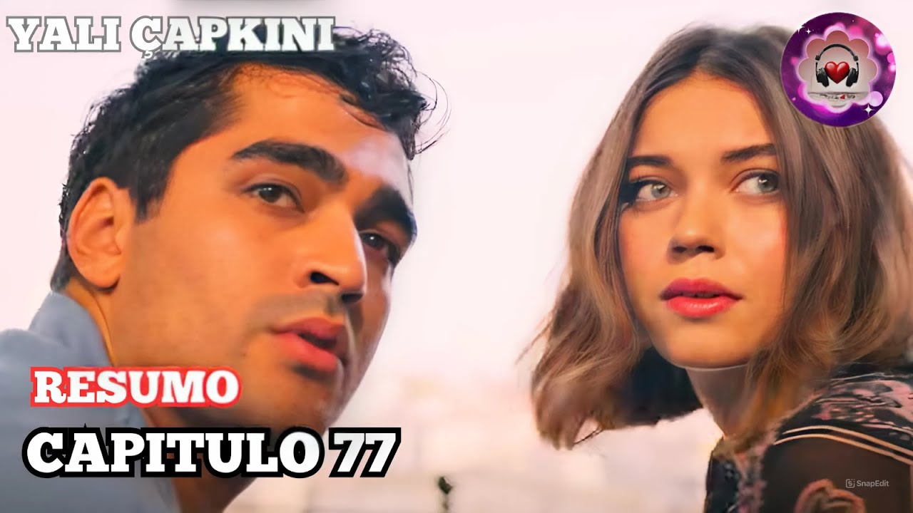 YALI CAPKINI CAPITULO 77 RESUMO EM PORTUGUÊS