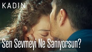 Sen Sevmeyi Ne Sanıyorsun? - Kadın