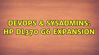 DevOps & SysAdmins: HP DL370 G6 expansion