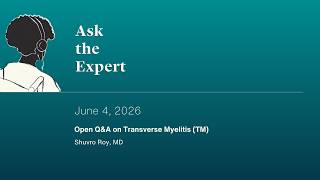 Ask the Expert 1408. Open Q&A on Transverse Myelitis (TM)