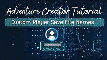Adventure Creator Tutorial: Custom Player Save File Names