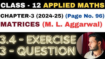 3 Question Exercise 3.4 l Chapter 3 l MATRICES l Class 12th Applied Maths l M L Aggarwal 2024-25
