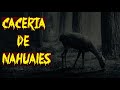 CACERÍA DE NAHUALES - HISTORIA DE TERROR ORIGINAL DE REDE