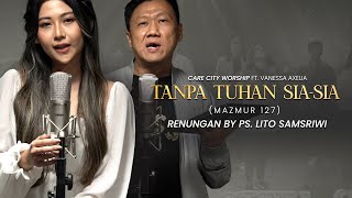 Tanpa Tuhan Sia-Sia | Care City Worship ft. Vanessa Axelia | New Season Worship