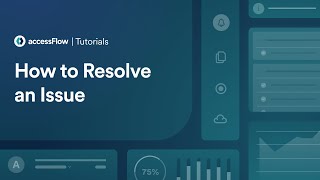 How to Resolve an Issue - accessFlow tutorials
