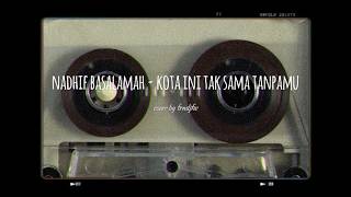 Download Lagu Nadhif Basalamah - Kota Ini Tak Sama Tanpamu (by frndjfw) MP3