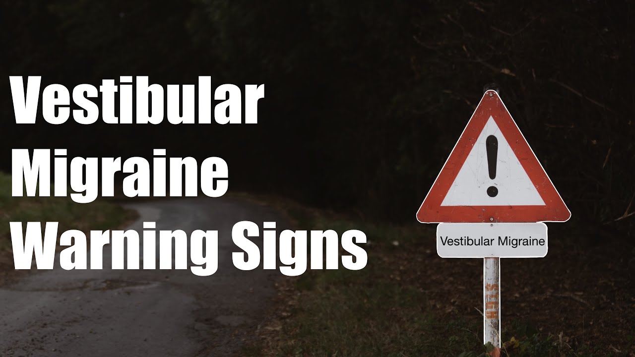 What are the WARNING signs of VESTIBULAR MIGRAINE