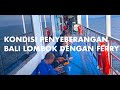 Kondisi terakhir penyebarangan ferry padang bai bali ke lembar lombok