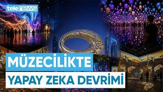 Müzecilikte Yapay Zeka Devrimi 18 Mayıs Müzeler Günü Özel Telenews Tv