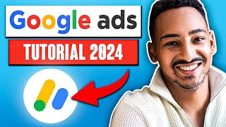 Google Ads Tutorial 2024 - Step by Step