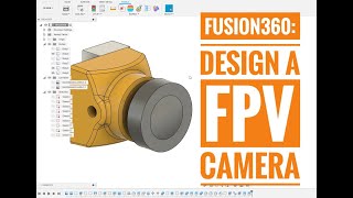 Fusion360: Designing a micro FPV camera