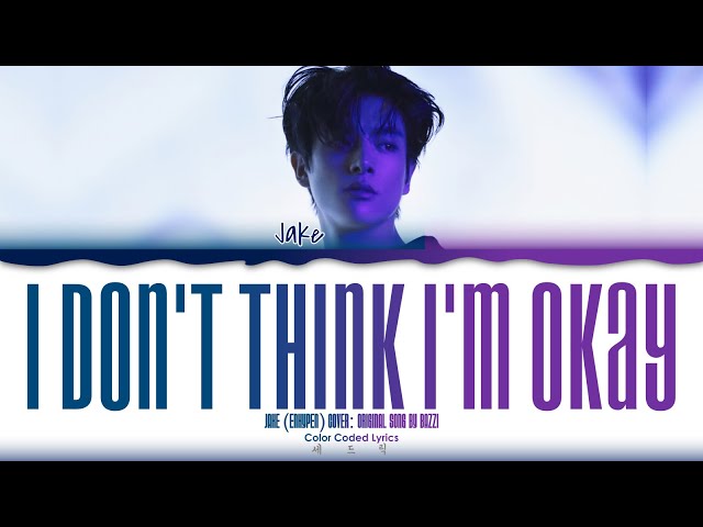 JAKE (ENHYPEN) -  'I Don’t Think I’m Okay' Cover Lyrics (Color Coded Lyrics) class=