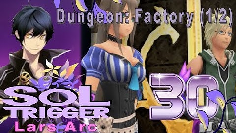 Sol Trigger Playthrough - Lars Arc Ch.3 - Part 30: Dungeon: Factory (1/2)
