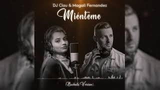 DJ Clau & Magali Fernandez - Miénteme (Bachata Version)
