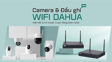 HƯỚNG DẪN KẾT NỐI CAMERA DAHUA WIFI VỚI ĐẦU GHI