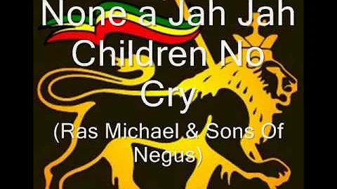 None a Jah Jah Children No Cry - Ras Michael & Sons Of Negus.wmv