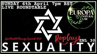 SEXUALITY: Live Roundtable replay Europa Natural Law ~ Episode 408