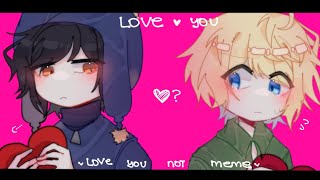 [ 💞Love you Love you not • Animation Meme • South Park • 💚Tweek x Craig💙 ]