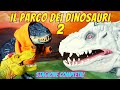 Il Parco dei Dinosauri 2 ðŸ¾ðŸ¦– La STAGIONE INTERA! ðŸ¦•
