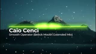 Caio Cenci - Smooth Operator (Beeck Moolin Extended Mix). Замечательный ретро микс.Современный звук.