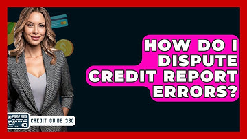 How Do I Dispute Credit Report Errors? - CreditGuide360.com