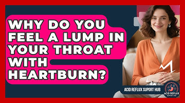 Why Do You Feel A Lump In Your Throat With Heartburn? - Acid Reflux Support Hub