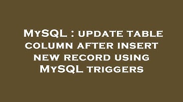 MySQL : update table column after insert new record using MySQL triggers