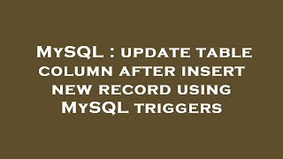 MySQL : update table column after insert new record using MySQL triggers
