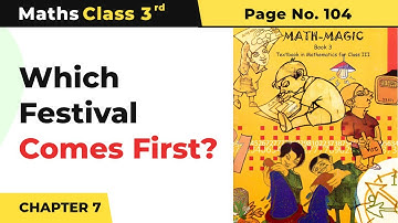 Class 3 Maths Chapter 7 | Which Festival Comes First? | Math Magic Book Pg No.104