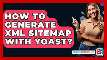 How To Generate XML Sitemap With Yoast? - SearchEnginesHub.com