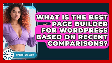 What Is the Best Page Builder for WordPress Based on Recent Comparisons? | WP Solutions Guru News