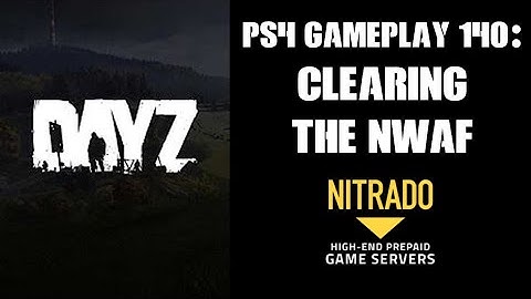DAYZ PS4 Gameplay Part 140: Clearing The NWAF (Nitrado Private Server)