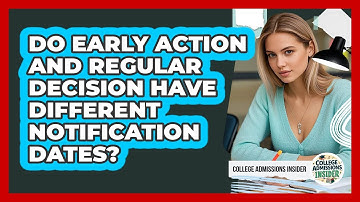 Do Early Action And Regular Decision Have Different Notification Dates? - College Admissions Insider